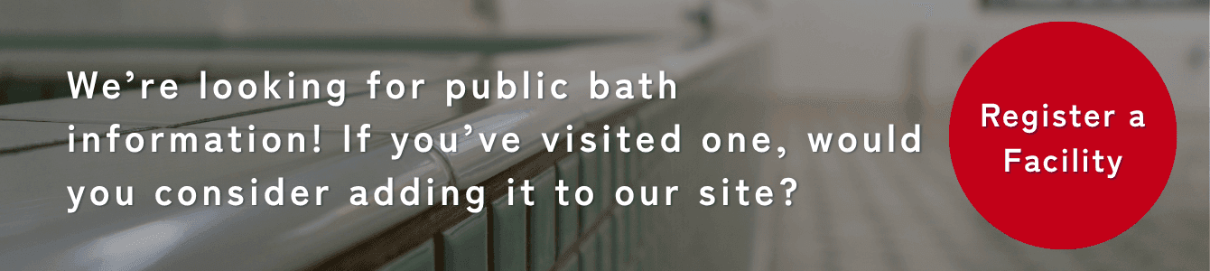 We're looking for Public Baths (Sento) listings. Register a place you've visited